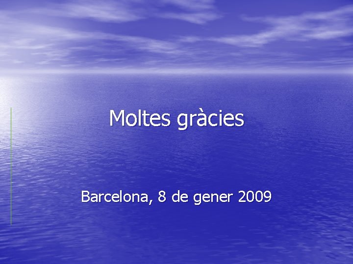 Moltes gràcies Barcelona, 8 de gener 2009 