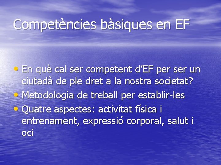 Competències bàsiques en EF • En què cal ser competent d’EF per ser un