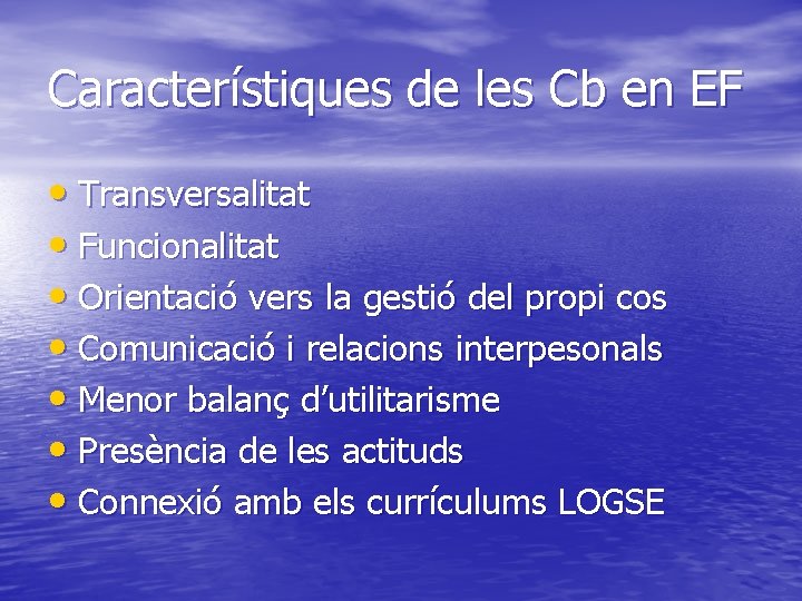 Característiques de les Cb en EF • Transversalitat • Funcionalitat • Orientació vers la