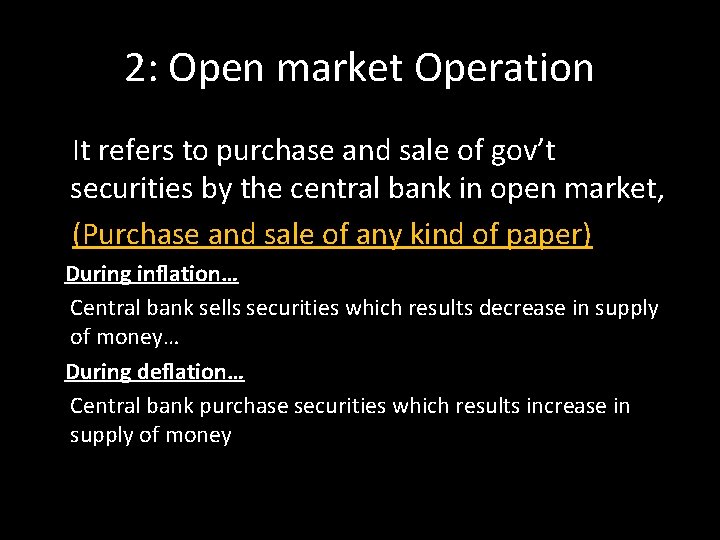 2: Open market Operation It refers to purchase and sale of gov’t securities by