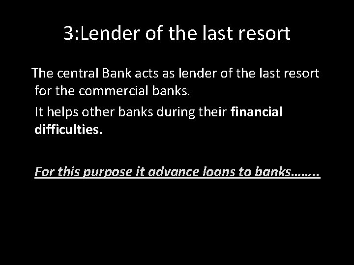 3: Lender of the last resort The central Bank acts as lender of the