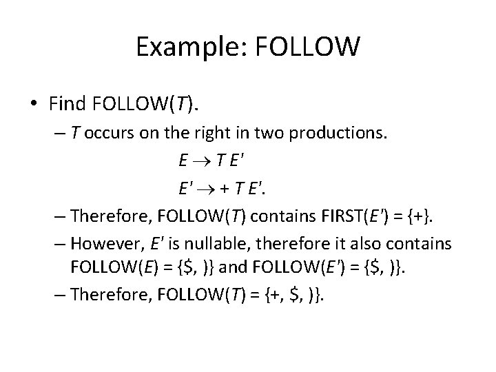 Example: FOLLOW • Find FOLLOW(T). – T occurs on the right in two productions.
