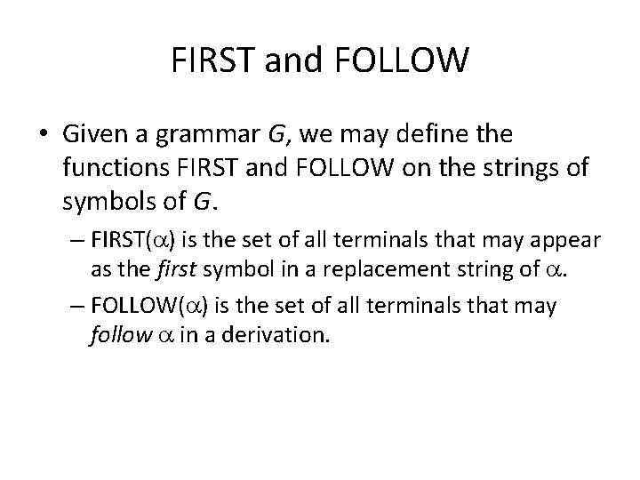 FIRST and FOLLOW • Given a grammar G, we may define the functions FIRST