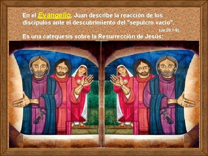 En el Evangelio, Juan describe la reacción de los discípulos ante el descubrimiento del