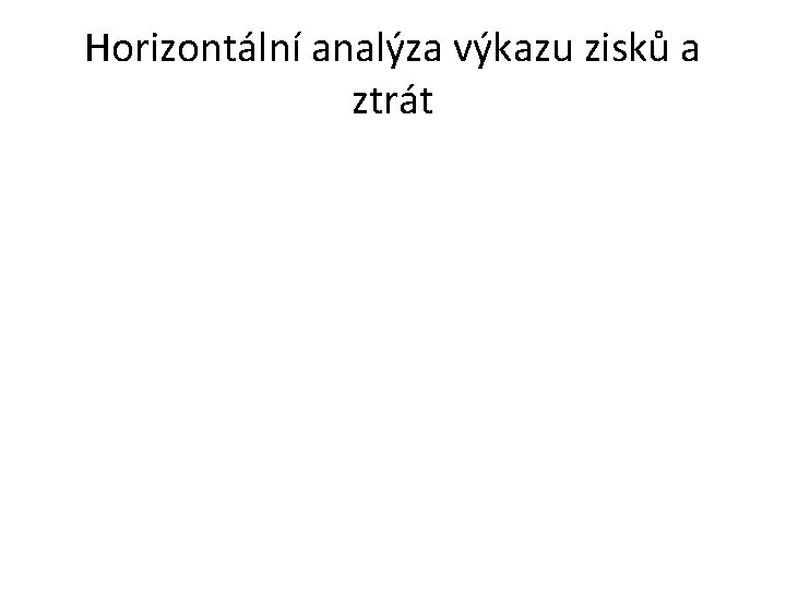 Horizontální analýza výkazu zisků a ztrát 