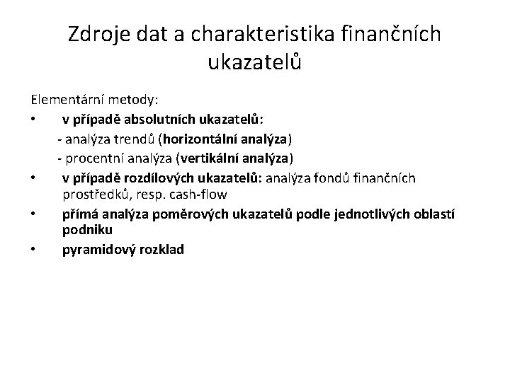 Zdroje dat a charakteristika finančních ukazatelů Elementární metody: • v případě absolutních ukazatelů: -