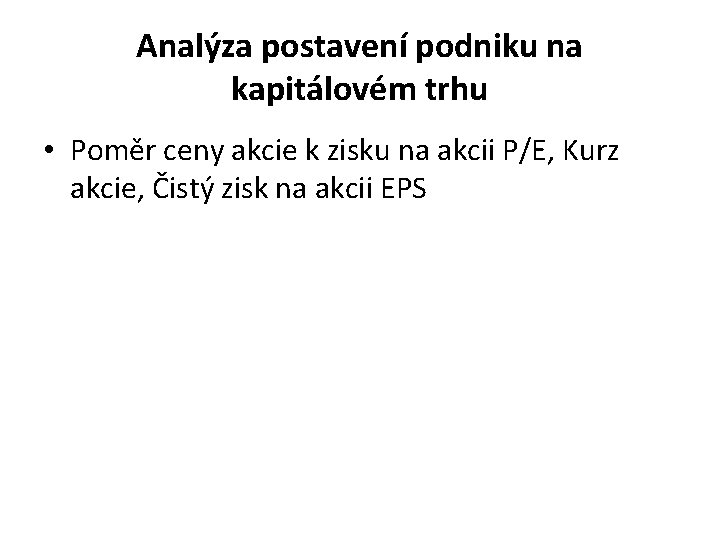 Analýza postavení podniku na kapitálovém trhu • Poměr ceny akcie k zisku na akcii