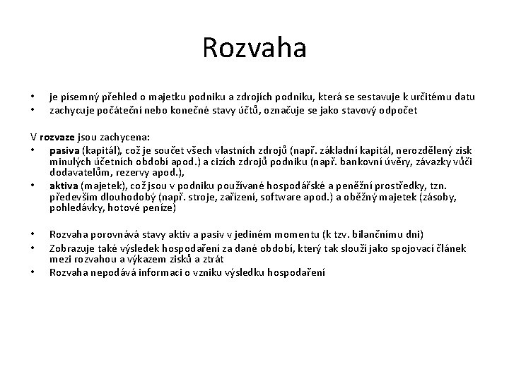 Rozvaha • • je písemný přehled o majetku podniku a zdrojích podniku, která se