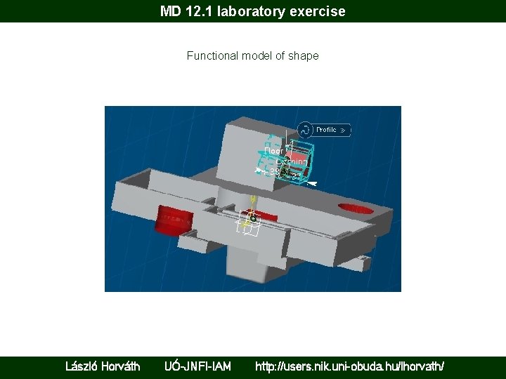 MD 12. 1 laboratory exercise Functional model of shape László Horváth UÓ-JNFI-IAM http: //users.
