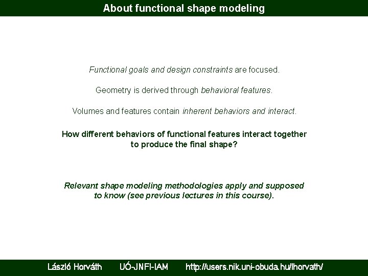 About functional shape modeling Functional goals and design constraints are focused. Geometry is derived