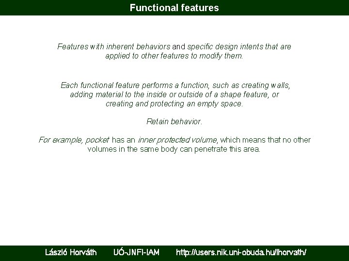 Functional features Features with inherent behaviors and specific design intents that are applied to