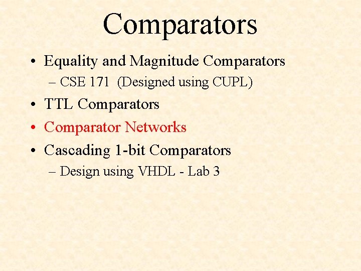 Comparators • Equality and Magnitude Comparators – CSE 171 (Designed using CUPL) • TTL