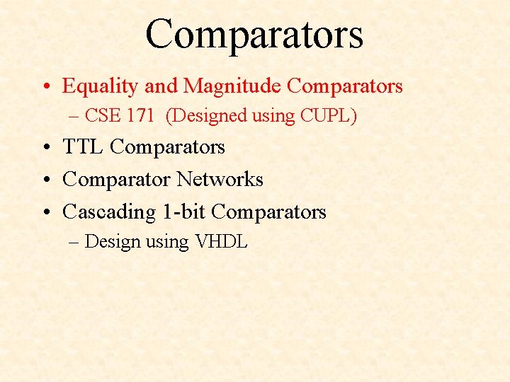 Comparators • Equality and Magnitude Comparators – CSE 171 (Designed using CUPL) • TTL