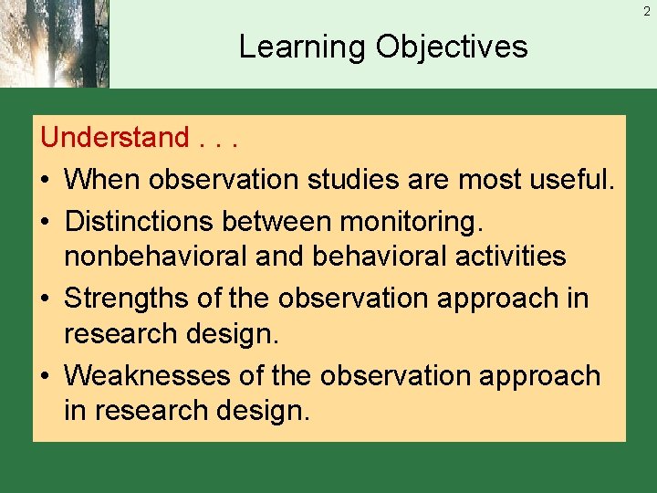 2 Learning Objectives Understand. . . • When observation studies are most useful. •
