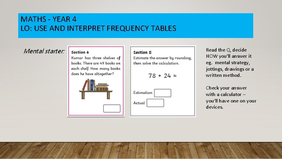 MATHS - YEAR 4 LO: USE AND INTERPRET FREQUENCY TABLES Mental starter: Read the