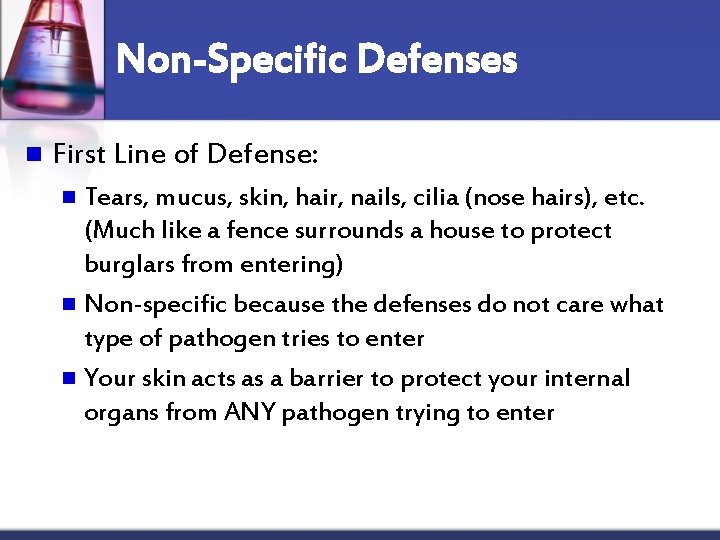 Non-Specific Defenses n First Line of Defense: Tears, mucus, skin, hair, nails, cilia (nose