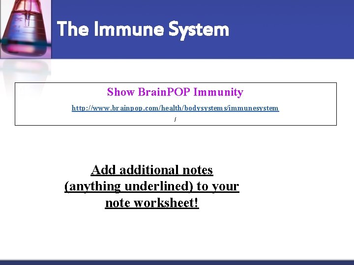 The Immune System Show Brain. POP Immunity http: //www. brainpop. com/health/bodysystems/immunesystem / Add additional