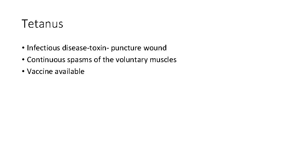 Tetanus • Infectious disease-toxin- puncture wound • Continuous spasms of the voluntary muscles •