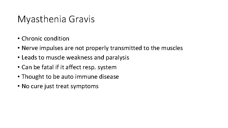 Myasthenia Gravis • Chronic condition • Nerve impulses are not properly transmitted to the