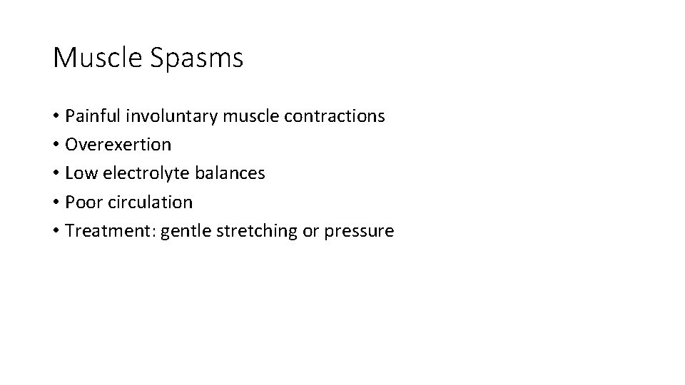 Muscle Spasms • Painful involuntary muscle contractions • Overexertion • Low electrolyte balances •