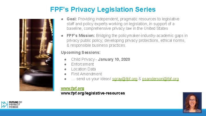 FPF’s Privacy Legislation Series ● Goal: Providing independent, pragmatic resources to legislative staff and