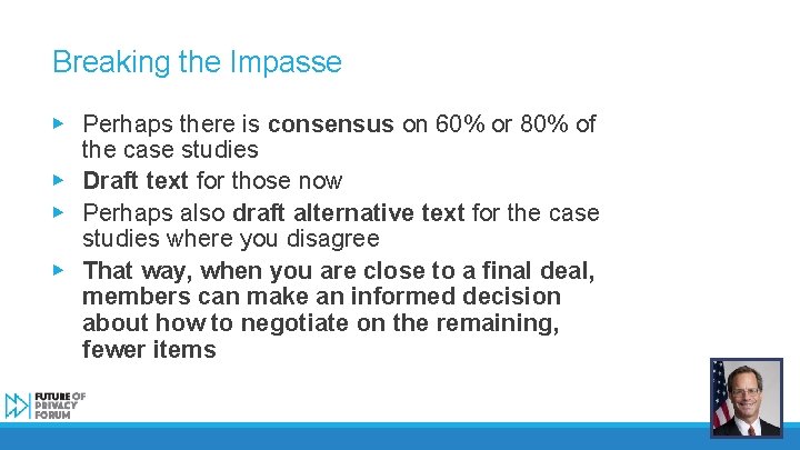 Breaking the Impasse ▶ Perhaps there is consensus on 60% or 80% of the