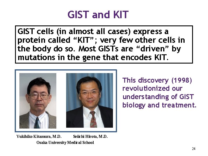 GIST and KIT GIST cells (in almost all cases) express a protein called “KIT”;