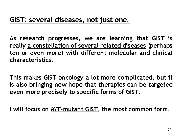 GIST: several diseases, not just one. As research progresses, we are learning that GIST