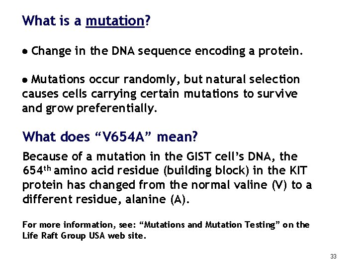 What is a mutation? Change in the DNA sequence encoding a protein. Mutations occur