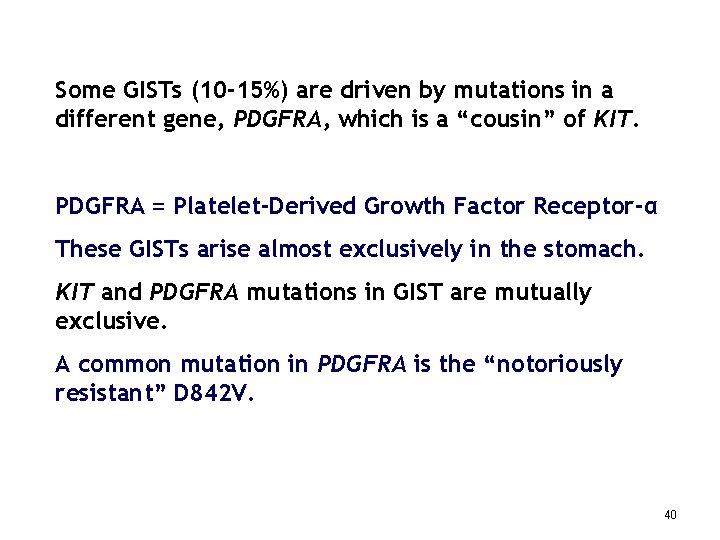 Some GISTs (10 -15%) are driven by mutations in a different gene, PDGFRA, which