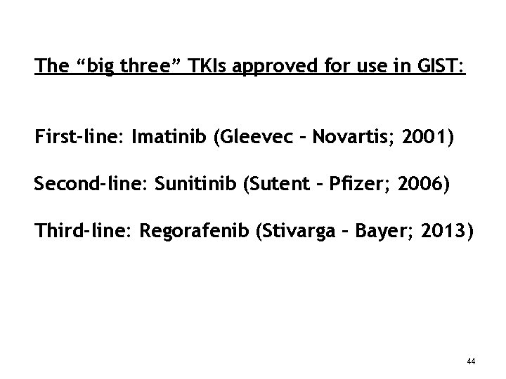 The “big three” TKIs approved for use in GIST: First-line: Imatinib (Gleevec – Novartis;