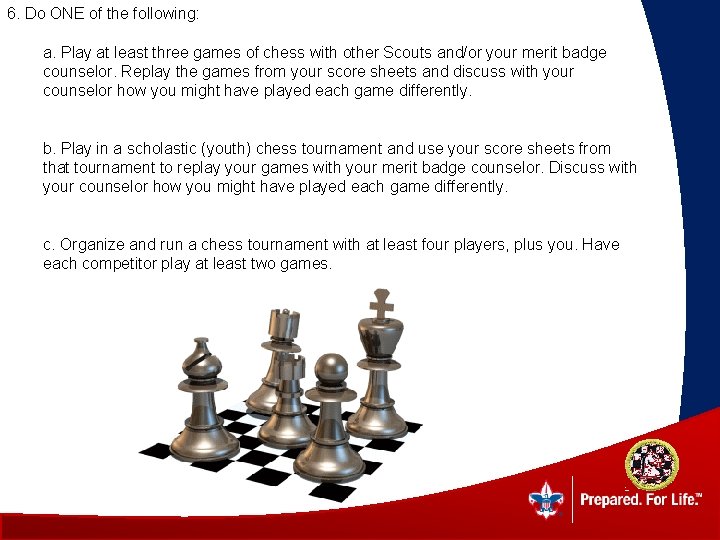 6. Do ONE of the following: a. Play at least three games of chess