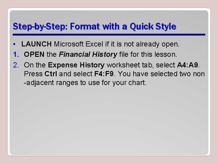 Step-by-Step: Format with a Quick Style • LAUNCH Microsoft Excel if it is not