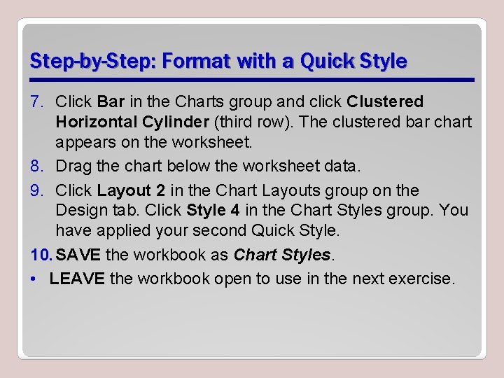Step-by-Step: Format with a Quick Style 7. Click Bar in the Charts group and