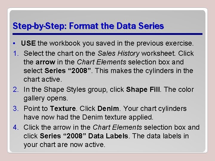 Step-by-Step: Format the Data Series • USE the workbook you saved in the previous