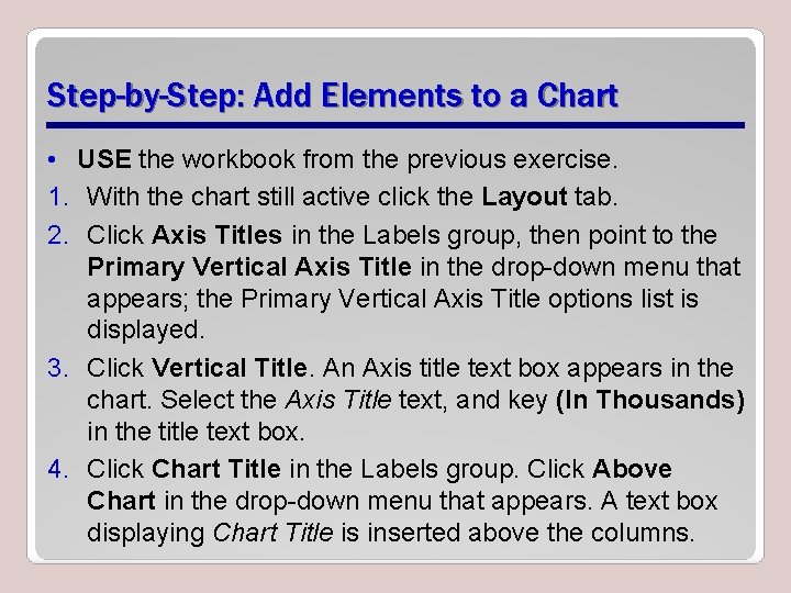 Step-by-Step: Add Elements to a Chart • USE the workbook from the previous exercise.