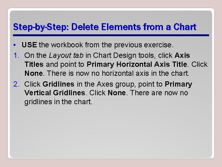 Step-by-Step: Delete Elements from a Chart • USE the workbook from the previous exercise.