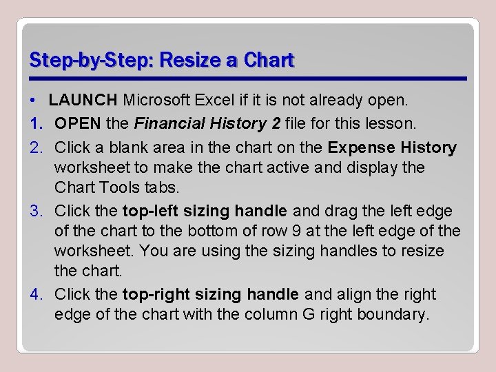 Step-by-Step: Resize a Chart • LAUNCH Microsoft Excel if it is not already open.
