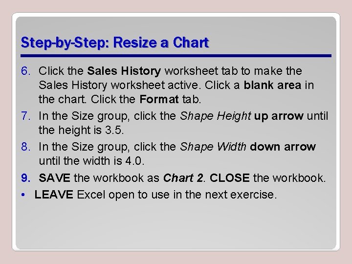Step-by-Step: Resize a Chart 6. Click the Sales History worksheet tab to make the