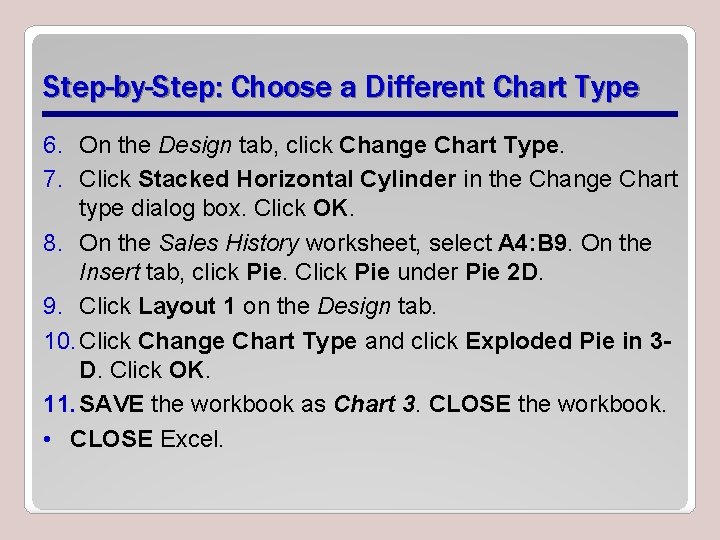 Step-by-Step: Choose a Different Chart Type 6. On the Design tab, click Change Chart
