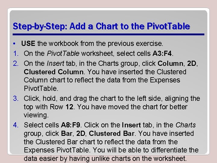 Step-by-Step: Add a Chart to the Pivot. Table • USE the workbook from the