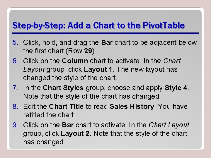 Step-by-Step: Add a Chart to the Pivot. Table 5. Click, hold, and drag the