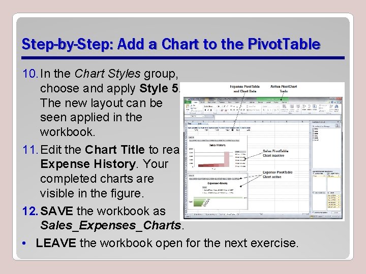 Step-by-Step: Add a Chart to the Pivot. Table 10. In the Chart Styles group,