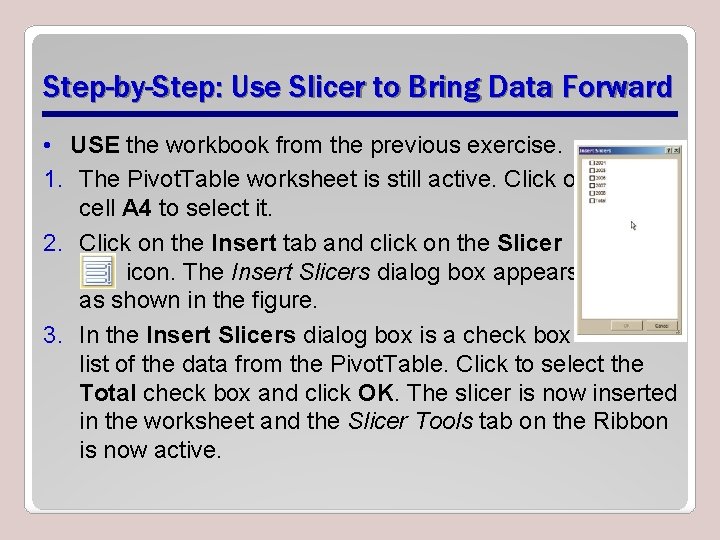 Step-by-Step: Use Slicer to Bring Data Forward • USE the workbook from the previous