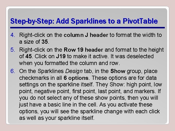 Step-by-Step: Add Sparklines to a Pivot. Table 4. Right-click on the column J header