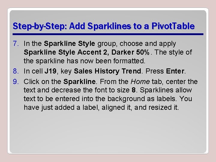 Step-by-Step: Add Sparklines to a Pivot. Table 7. In the Sparkline Style group, choose