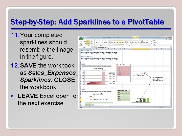 Step-by-Step: Add Sparklines to a Pivot. Table 11. Your completed sparklines should resemble the