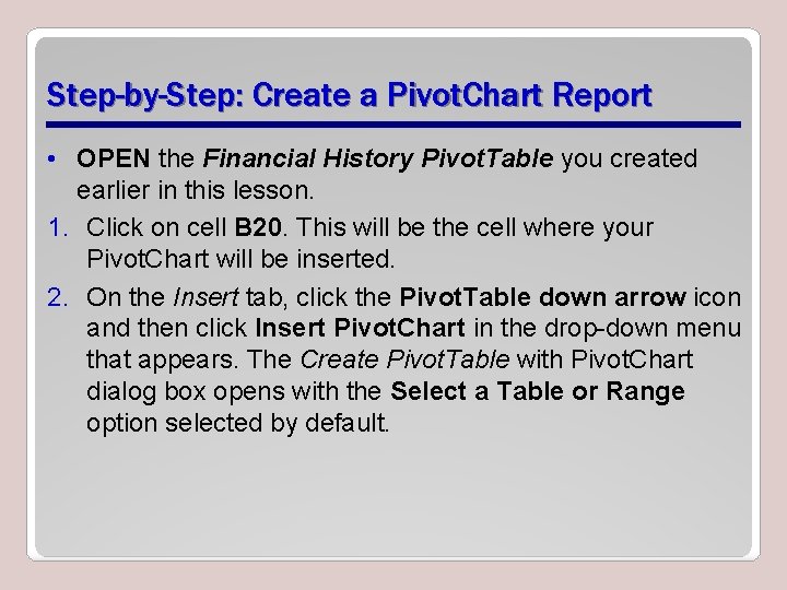 Step-by-Step: Create a Pivot. Chart Report • OPEN the Financial History Pivot. Table you
