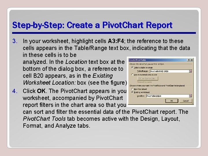 Step-by-Step: Create a Pivot. Chart Report 3. In your worksheet, highlight cells A 3: