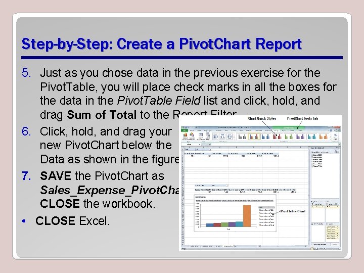 Step-by-Step: Create a Pivot. Chart Report 5. Just as you chose data in the